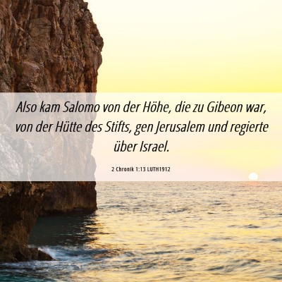 Picture 06 - 2 Chronik 1:13 LUTH1912 - Also kam Salomo von der Höhe, die zu Gibeon war, - Bible Verse Picture