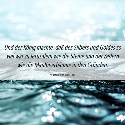 Picture 06 - 2 Chronik 1:15 LUTH1912 - Und der König machte, daß des Silbers und - Bible Verse Picture