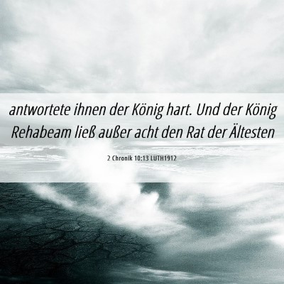 Picture 06 - 2 Chronik 10:13 LUTH1912 - antwortete ihnen der König hart. Und der König - Bible Verse Picture