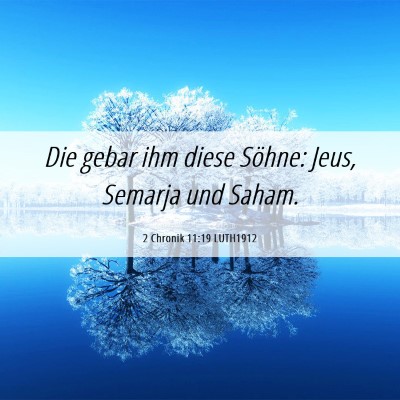 Picture 06 - 2 Chronik 11:19 LUTH1912 - Die gebar ihm diese Söhne: Jeus, Semarja und - Bible Verse Picture