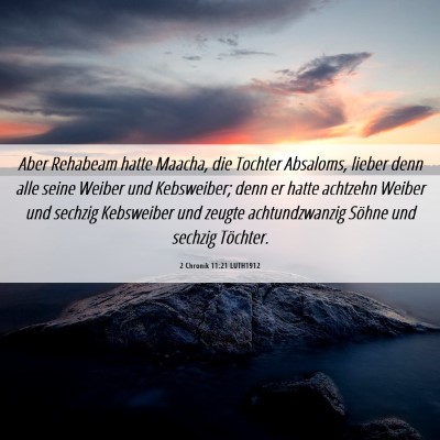 Picture 06 - 2 Chronik 11:21 LUTH1912 - Aber Rehabeam hatte Maacha, die Tochter Absaloms, - Bible Verse Picture