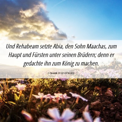 Picture 06 - 2 Chronik 11:22 LUTH1912 - Und Rehabeam setzte Abia, den Sohn Maachas, zum - Bible Verse Picture
