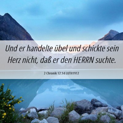 Picture 06 - 2 Chronik 12:14 LUTH1912 - Und er handelte übel und schickte sein Herz - Bible Verse Picture