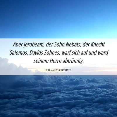 Picture 06 - 2 Chronik 13:6 LUTH1912 - Aber Jerobeam, der Sohn Nebats, der Knecht - Bible Verse Picture