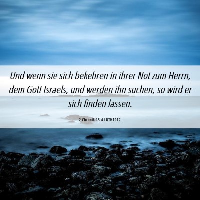 Picture 06 - 2 Chronik 15:4 LUTH1912 - Und wenn sie sich bekehren in ihrer Not zum - Bible Verse Picture
