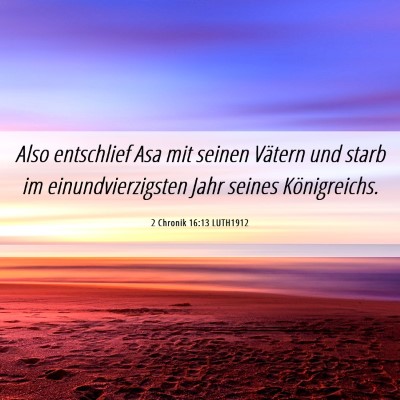 Picture 06 - 2 Chronik 16:13 LUTH1912 - Also entschlief Asa mit seinen Vätern und starb - Bible Verse Picture
