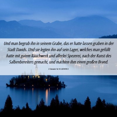 Picture 06 - 2 Chronik 16:14 LUTH1912 - Und man begrub ihn in seinem Grabe, das er hatte - Bible Verse Picture