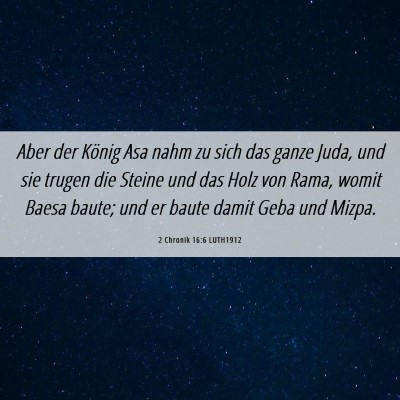 Picture 06 - 2 Chronik 16:6 LUTH1912 - Aber der König Asa nahm zu sich das ganze Juda, - Bible Verse Picture