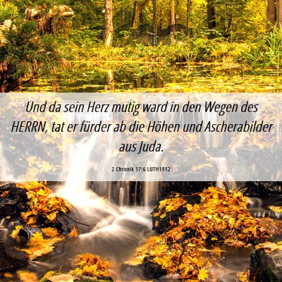 Picture 06 - 2 Chronik 17:6 LUTH1912 - Und da sein Herz mutig ward in den Wegen des - Bible Verse Picture