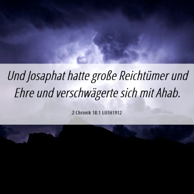 Picture 06 - 2 Chronik 18:1 LUTH1912 - Und Josaphat hatte große Reichtümer und Ehre - Bible Verse Picture