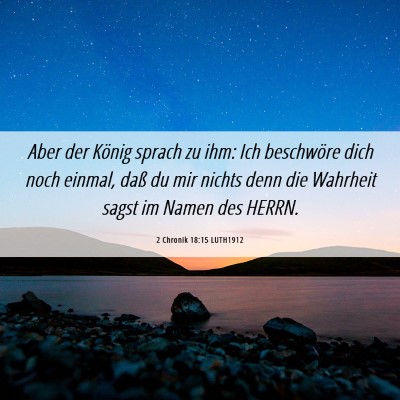 Picture 06 - 2 Chronik 18:15 LUTH1912 - Aber der König sprach zu ihm: Ich beschwöre - Bible Verse Picture