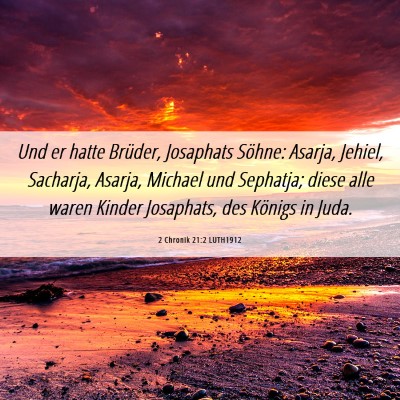 Picture 06 - 2 Chronik 21:2 LUTH1912 - Und er hatte Brüder, Josaphats Söhne: Asarja, - Bible Verse Picture