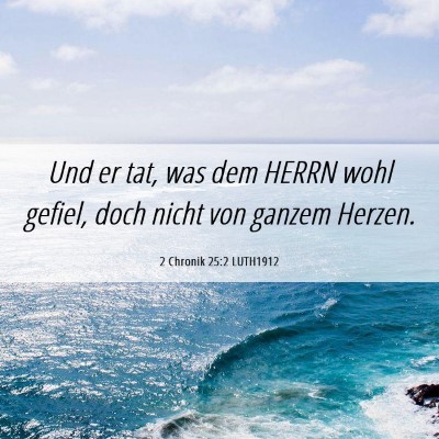 Picture 06 - 2 Chronik 25:2 LUTH1912 - Und er tat, was dem HERRN wohl gefiel, doch nicht - Bible Verse Picture