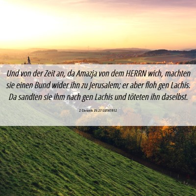 Picture 06 - 2 Chronik 25:27 LUTH1912 - Und von der Zeit an, da Amazja von dem HERRN - Bible Verse Picture
