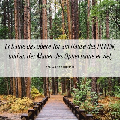 Picture 06 - 2 Chronik 27:3 LUTH1912 - Er baute das obere Tor am Hause des HERRN, und an - Bible Verse Picture