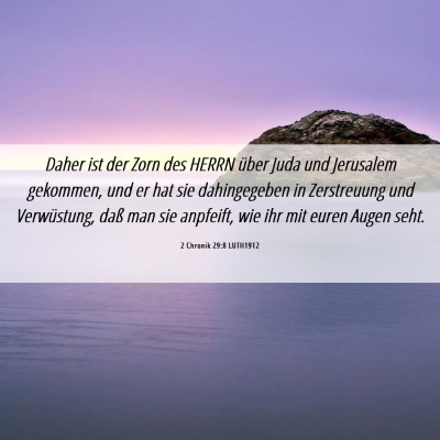 Picture 06 - 2 Chronik 29:8 LUTH1912 - Daher ist der Zorn des HERRN über Juda und - Bible Verse Picture