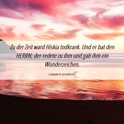 Picture 06 - 2 Chronik 32:24 LUTH1912 - Zu der Zeit ward Hiskia todkrank. Und er bat den - Bible Verse Picture