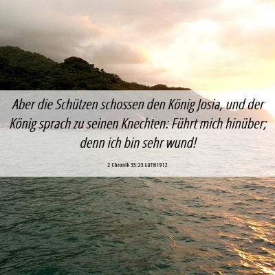 Picture 06 - 2 Chronik 35:23 LUTH1912 - Aber die Schützen schossen den König Josia, und - Bible Verse Picture
