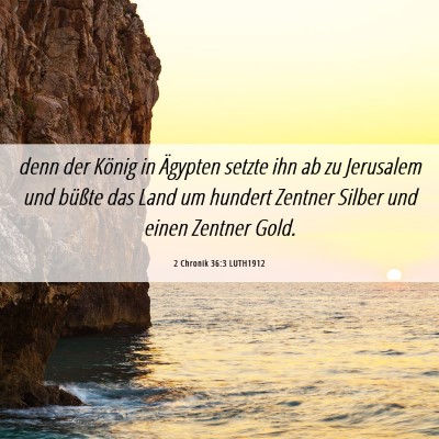Picture 06 - 2 Chronik 36:3 LUTH1912 - denn der König in Ägypten setzte ihn ab zu - Bible Verse Picture