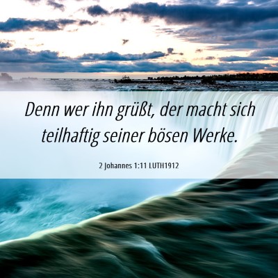 Picture 06 - 2 Johannes 1:11 LUTH1912 - Denn wer ihn grüßt, der macht sich teilhaftig - Bible Verse Picture