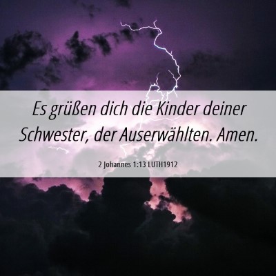 Picture 06 - 2 Johannes 1:13 LUTH1912 - Es grüßen dich die Kinder deiner Schwester, der - Bible Verse Picture