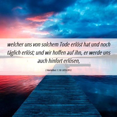 Picture 06 - 2 Korinther 1:10 LUTH1912 - welcher uns von solchem Tode erlöst hat und noch - Bible Verse Picture