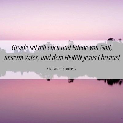 Picture 06 - 2 Korinther 1:2 LUTH1912 - Gnade sei mit euch und Friede von Gott, unserm - Bible Verse Picture