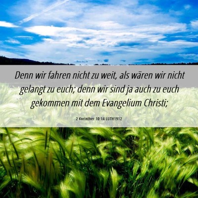 Picture 06 - 2 Korinther 10:14 LUTH1912 - Denn wir fahren nicht zu weit, als wären wir - Bible Verse Picture