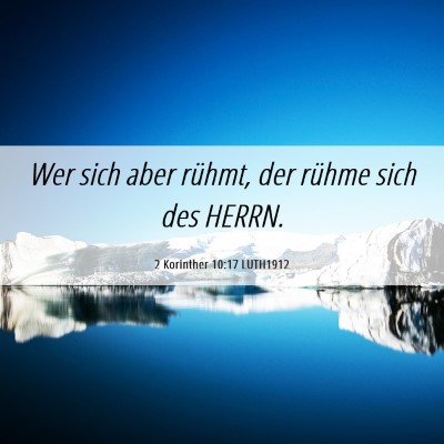 Picture 06 - 2 Korinther 10:17 LUTH1912 - Wer sich aber rühmt, der rühme sich des - Bible Verse Picture