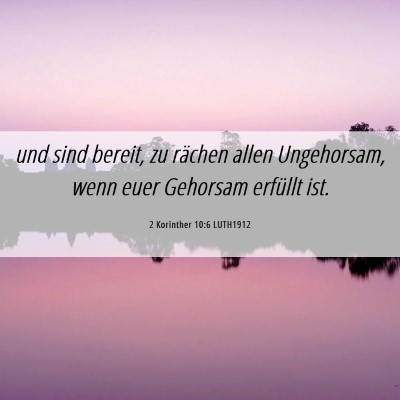 Picture 06 - 2 Korinther 10:6 LUTH1912 - und sind bereit, zu rächen allen Ungehorsam, - Bible Verse Picture