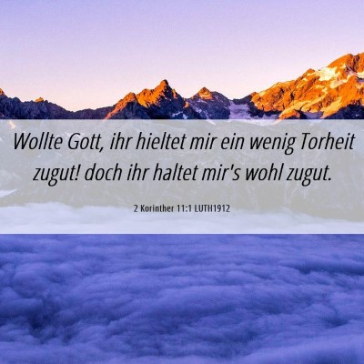 Picture 06 - 2 Korinther 11:1 LUTH1912 - Wollte Gott, ihr hieltet mir ein wenig Torheit - Bible Verse Picture