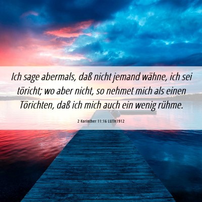 Picture 06 - 2 Korinther 11:16 LUTH1912 - Ich sage abermals, daß nicht jemand wähne, ich - Bible Verse Picture