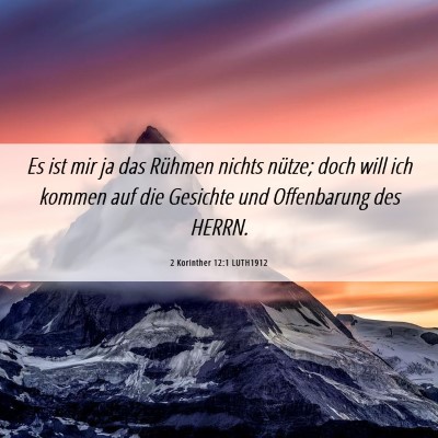 Picture 06 - 2 Korinther 12:1 LUTH1912 - Es ist mir ja das Rühmen nichts nütze; doch - Bible Verse Picture