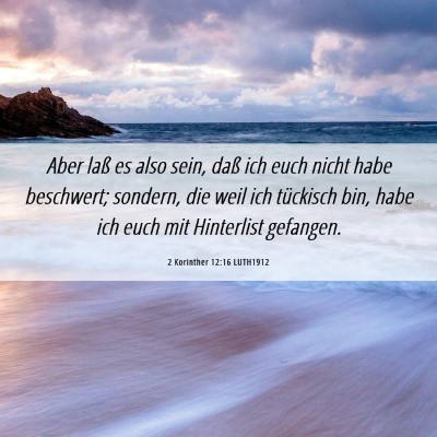 Picture 06 - 2 Korinther 12:16 LUTH1912 - Aber laß es also sein, daß ich euch nicht habe - Bible Verse Picture