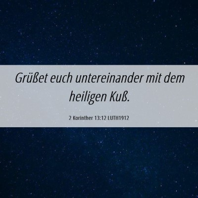 Picture 06 - 2 Korinther 13:12 LUTH1912 - Grüßet euch untereinander mit dem heiligen - Bible Verse Picture