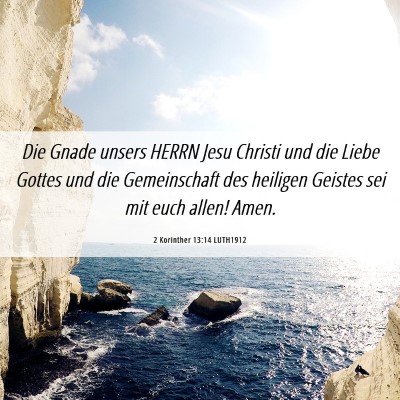 Picture 06 - 2 Korinther 13:14 LUTH1912 - Die Gnade unsers HERRN Jesu Christi und die Liebe - Bible Verse Picture