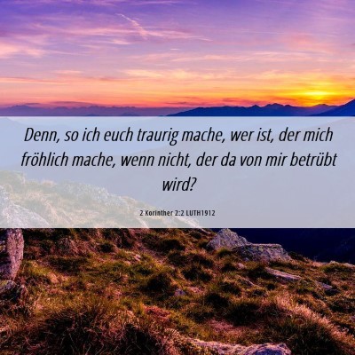 Picture 06 - 2 Korinther 2:2 LUTH1912 - Denn, so ich euch traurig mache, wer ist, der - Bible Verse Picture