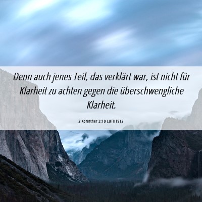Picture 06 - 2 Korinther 3:10 LUTH1912 - Denn auch jenes Teil, das verklärt war, ist - Bible Verse Picture