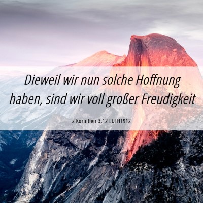 Picture 06 - 2 Korinther 3:12 LUTH1912 - Dieweil wir nun solche Hoffnung haben, sind wir - Bible Verse Picture