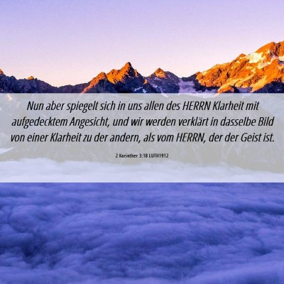 Picture 06 - 2 Korinther 3:18 LUTH1912 - Nun aber spiegelt sich in uns allen des HERRN - Bible Verse Picture