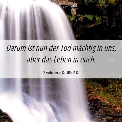 Picture 06 - 2 Korinther 4:12 LUTH1912 - Darum ist nun der Tod mächtig in uns, aber das - Bible Verse Picture