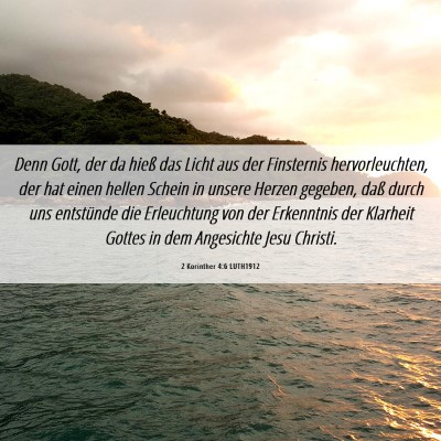 Picture 06 - 2 Korinther 4:6 LUTH1912 - Denn Gott, der da hieß das Licht aus der - Bible Verse Picture
