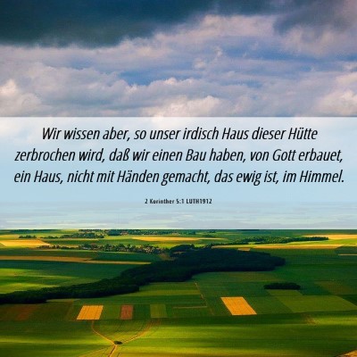 Picture 06 - 2 Korinther 5:1 LUTH1912 - Wir wissen aber, so unser irdisch Haus dieser - Bible Verse Picture