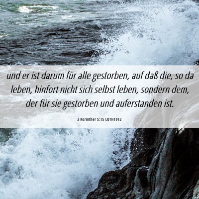 Picture 06 - 2 Korinther 5:15 LUTH1912 - und er ist darum für alle gestorben, auf daß - Bible Verse Picture
