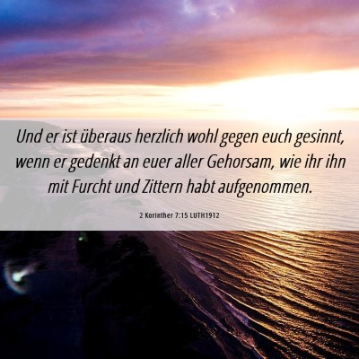 Picture 06 - 2 Korinther 7:15 LUTH1912 - Und er ist überaus herzlich wohl gegen euch - Bible Verse Picture