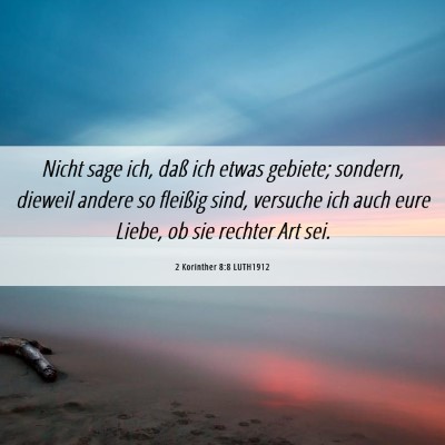 Picture 06 - 2 Korinther 8:8 LUTH1912 - Nicht sage ich, daß ich etwas gebiete; sondern, - Bible Verse Picture