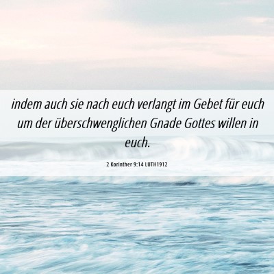 Picture 06 - 2 Korinther 9:14 LUTH1912 - indem auch sie nach euch verlangt im Gebet für - Bible Verse Picture