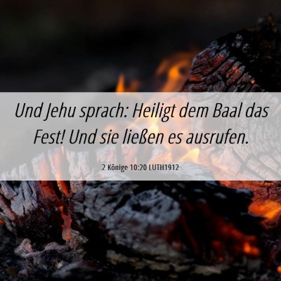 Picture 06 - 2 Könige 10:20 LUTH1912 - Und Jehu sprach: Heiligt dem Baal das Fest! Und - Bible Verse Picture