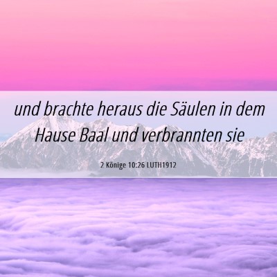 Picture 06 - 2 Könige 10:26 LUTH1912 - und brachte heraus die Säulen in dem Hause Baal - Bible Verse Picture