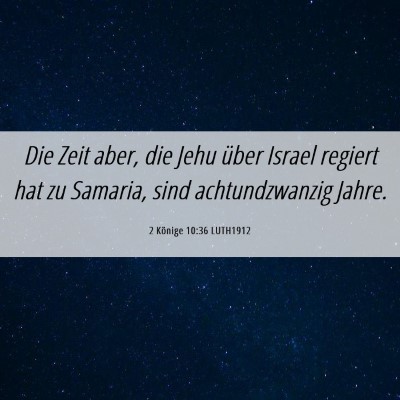 Picture 06 - 2 Könige 10:36 LUTH1912 - Die Zeit aber, die Jehu über Israel regiert hat - Bible Verse Picture